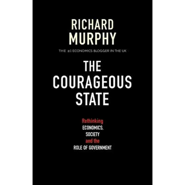 The Courageous State: Rethinking Economics, Society and the Role of Government