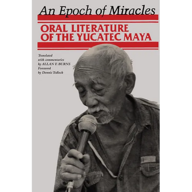 An Epoch of Miracles: Oral Literature of the Yucatec Maya