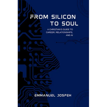 From Silicon to Soul, A Christian's Guide to Career, Relationships, and AI