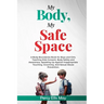 My Body, My Safe Space: A Body Boundaries Book for Boys and Girls. Teaching Kids Consent, Body Safety and Awareness, Speaking Up Against Inapp