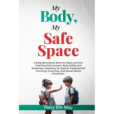 My Body, My Safe Space: A Body Boundaries Book for Boys and Girls. Teaching Kids Consent, Body Safety and Awareness, Speaking Up Against Inapp