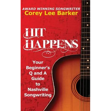Hit Happens: Your Beginner's Q and A Guide to Nashville Songwriting