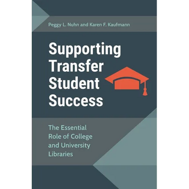 Supporting Transfer Student Success: The Essential Role of College and UNiversity Libraries