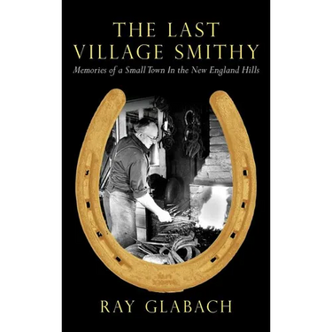 The Last Village Smithy: Memories of a Small Town in the New England Hills