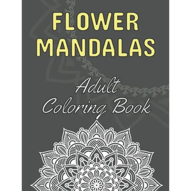 Flower Mandalas: Adult Coloring Book: 60 Beautiful Floral Mandalas - The Perfect Anti-Stress Book With Relaxing And Stress Relieving Pa