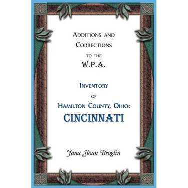 Additions and Corrections to the W.P.A. Inventory of Hamilton County, Ohio: Cincinnati
