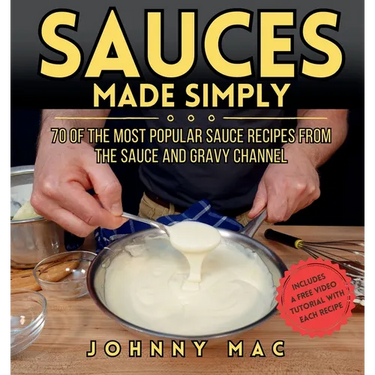 Sauces Made Simply: 70 of the most popular sauce recipes from The Sauce and Gravy Channel