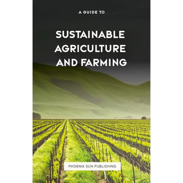 The Guide to Sustainable Agriculture and Farming