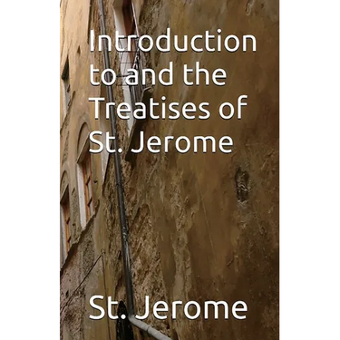 Introduction to and the Treatises of St. Jerome