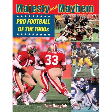 Majesty and Mayhem: Pro Football of the 1980s