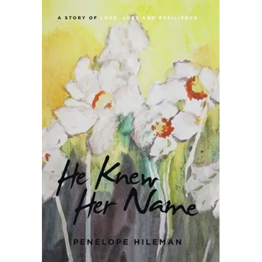 He Knew Her Name: A Story of Love, Loss and Resilience
