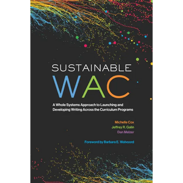 Sustainable Wac: A Whole Systems Approach to Launching and Developing Writing Across the Curriculum Programs