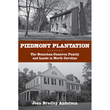 Piedmont Plantation: The Bennehan-Cameron Family and Lands in North Carolina