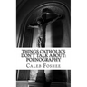 Things Catholics Don't Talk About: Pornography