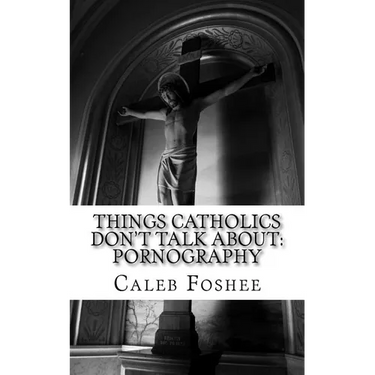 Things Catholics Don't Talk About: Pornography