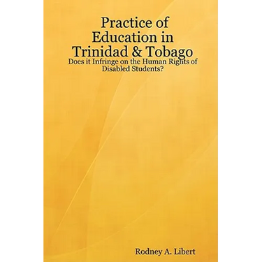 Practice of Education in Trinidad & Tobago: Does It Infringe on the Human Rights of Disabled Students?