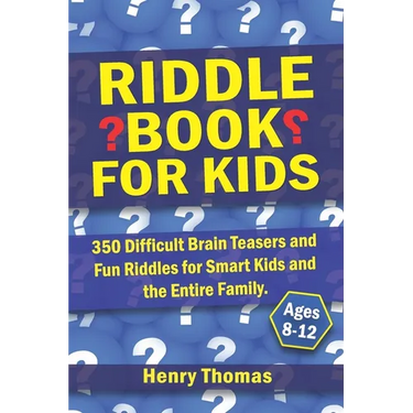 Riddle Book for Kids Ages 8-12: 350 Difficult Brain Teasers and Fun Riddles for Smart Kids and the Entire Family.