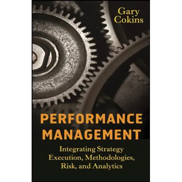 Performance Management: Integrating Strategy Execution, Methodologies, Risk, and Analytics
