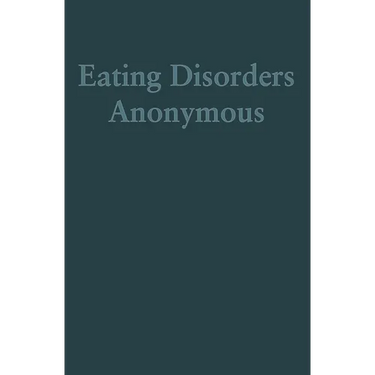 Eating Disorders Anonymous: The Story of How We Recovered from Our Eating Disorders