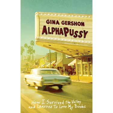 Alphapussy: How I Survived the Valley and Learned to Love My Boobs