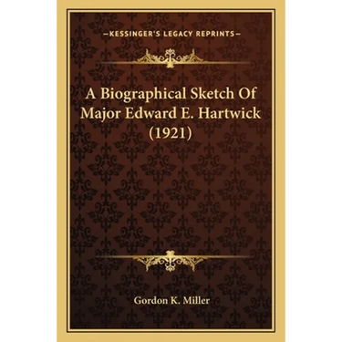 A Biographical Sketch Of Major Edward E. Hartwick (1921)