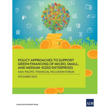 Policy Approaches to Support Green Financing of Micro, Small, and Medium-Sized Enterprises: Asia-Pacific Financial Inclusion Forum