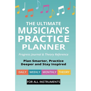 The Ultimate Musician's Practice Planner: Progress Journal & Theory Reference
