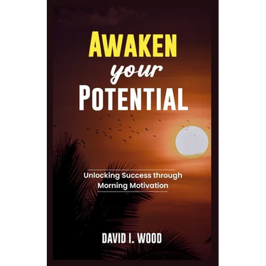 Awaken Your Potential: Unlocking Success Through Morning Motivation