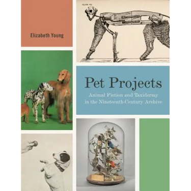 Pet Projects: Animal Fiction and Taxidermy in the Nineteenth-Century Archive