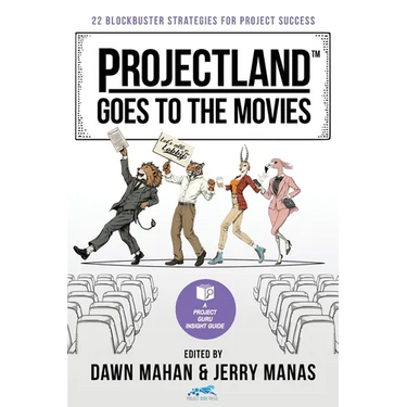 Projectland Goes to the Movies: 22 Blockbuster Strategies for Project Success