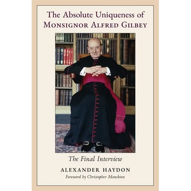 The Absolute Uniqueness of Monsignor Alfred Gilbey: The Final Interview