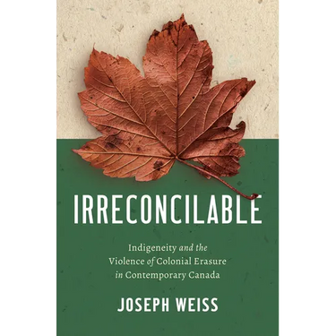 Irreconcilable: Indigeneity and the Violence of Colonial Erasure in Contemporary Canada