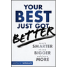 Your Best Just Got Better: Work Smarter, Think Bigger, Achieve More