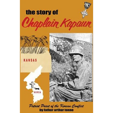 The Story of Chaplain Kapaun, Patriot Priest of the Korean Conflict: The Story of Chaplain Kapaun
