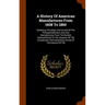 A History Of American Manufactures From 1608 To 1860: Exhibiting The Origin And Growth Of The Principal Mechanic Arts And Manufactures, From The Earli