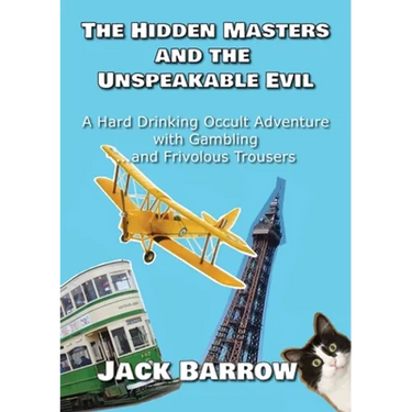 The Hidden Masters and The Unspeakable Evil: A Hard Drinking Occult Adventure with Gambling... and Frivolous Trousers