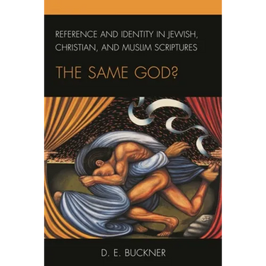 Reference and Identity in Jewish, Christian, and Muslim Scriptures: The Same God?