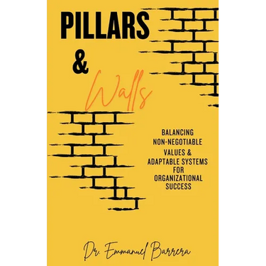 Pillars & Walls: Balancing Non-Negotiable Values & Adaptable Systems for Organizational Success