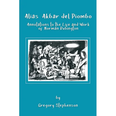 Alias Akbar del Piombo: Annotations to the Life and Work of Norman Rubington