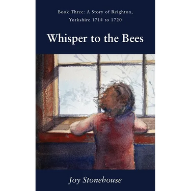 Whisper to the Bees: Book Three, A Story of Reighton, Yorkshire 1714 to 1720