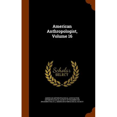 American Anthropologist, Volume 16