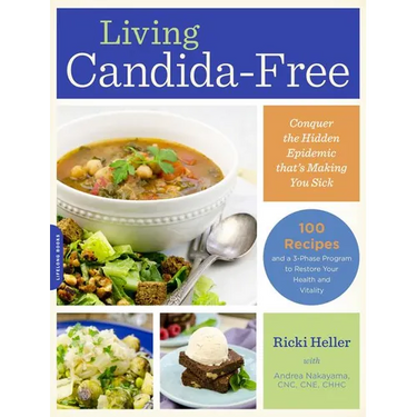 Living Candida-Free: 100 Recipes and a 3-Stage Program to Restore Your Health and Vitality