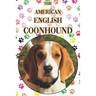 The American English Coonhound: A Complete and Comprehensive Beginners Guide To: Buying, Owning, Health, Grooming, Training, Obedience, Understanding