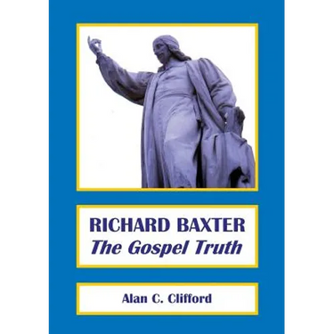Richard Baxter: The Gospel Truth