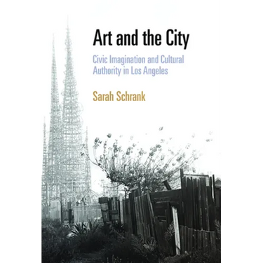 Art and the City: Civic Imagination and Cultural Authority in Los Angeles