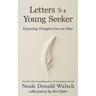 Letters to a Young Seeker: Departing Thoughts from an Elder