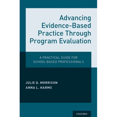 Advancing Evidence-Based Practice Through Program Evaluation: A Practical Guide for School-Based Professionals
