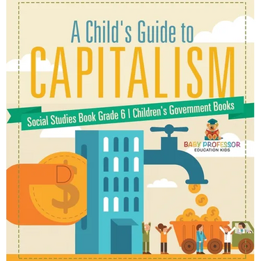 A Child's Guide to Capitalism - Social Studies Book Grade 6 Children's Government Books