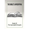 The Bible's Apocrypha: Study Of The Apocryphal Gospels: History Of The Ancient Apocryphal Texts