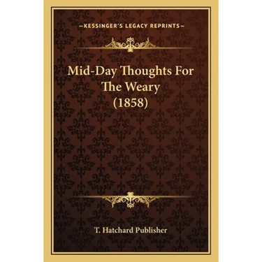 Mid-Day Thoughts For The Weary (1858)